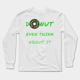 Donut even think about it Long Sleeve T-Shirt